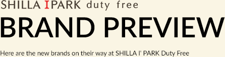 SHILLA I PARK duty free OUR NEW BRAND PREVIEW Here are new Brandss available at Shilla I'PARK Duty Free